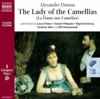 The Lady of the Camellias written by Alexandre Dumas performed by Bill Homewood, Daniel Philpott, Heather Bell and Nigel Anthony on CD (Abridged)